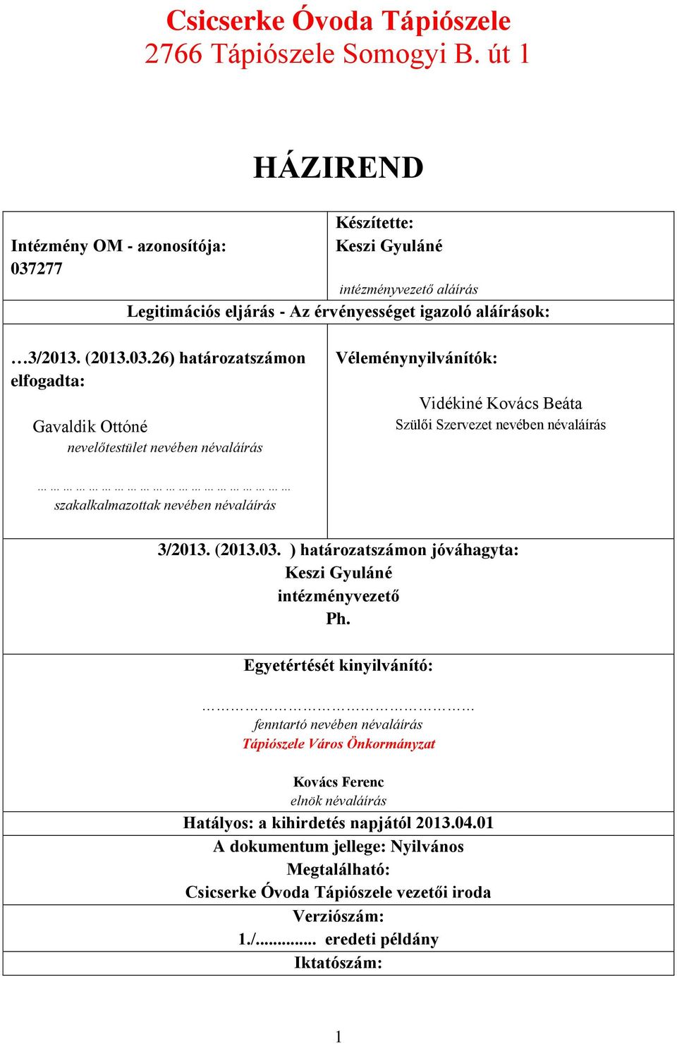 277 HÁZIREND Készítette: Keszi Gyuláné intézményvezető aláírás Legitimációs eljárás - Az érvényességet igazoló aláírások: 3/2013. (2013.03.