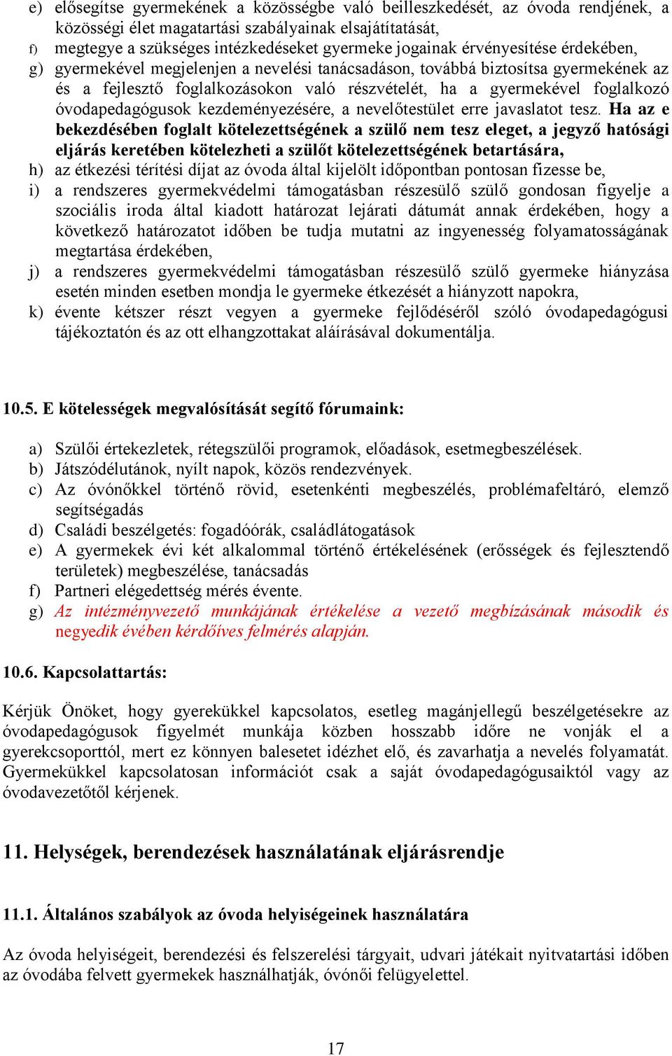 óvodapedagógusok kezdeményezésére, a nevelőtestület erre javaslatot tesz.