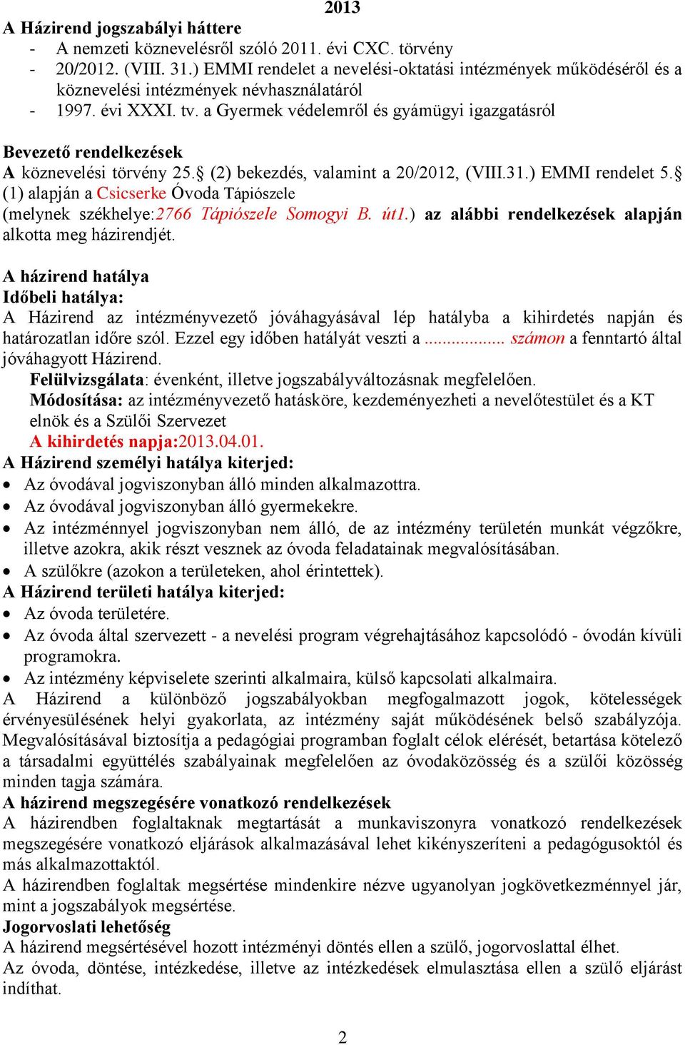 a Gyermek védelemről és gyámügyi igazgatásról Bevezető rendelkezések A köznevelési törvény 25. (2) bekezdés, valamint a 20/2012, (VIII.31.) EMMI rendelet 5.
