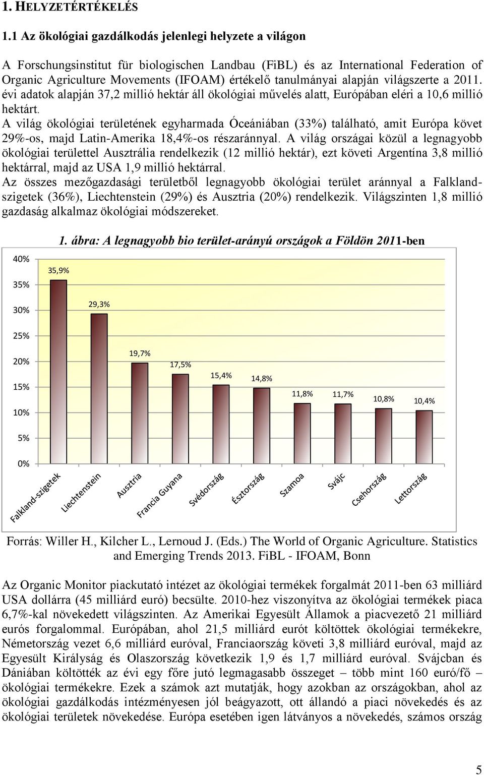 tanulmányai alapján világszerte a 2011. évi adatok alapján 37,2 millió hektár áll ökológiai művelés alatt, Európában eléri a 10,6 millió hektárt.