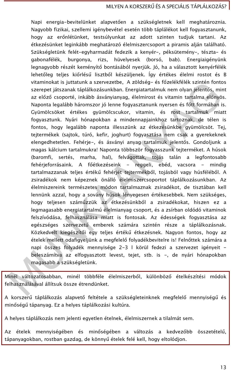 Az étkezésünket leginkább meghatározó élelmiszercsoport a piramis alján található.