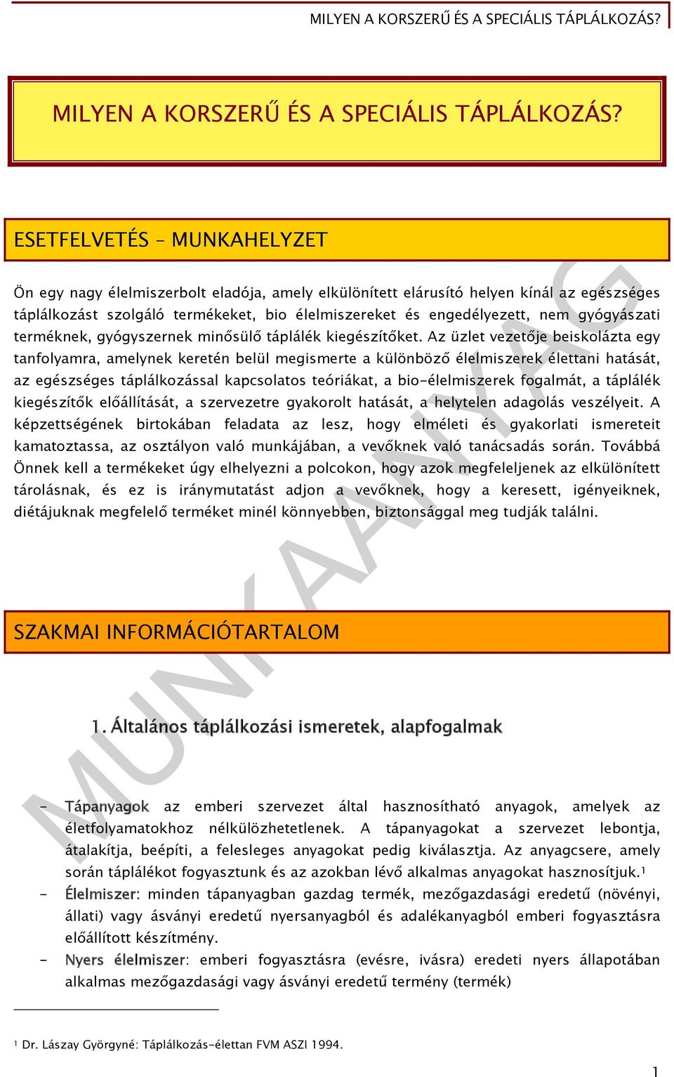 gyógyászati terméknek, gyógyszernek minősülő táplálék kiegészítőket.