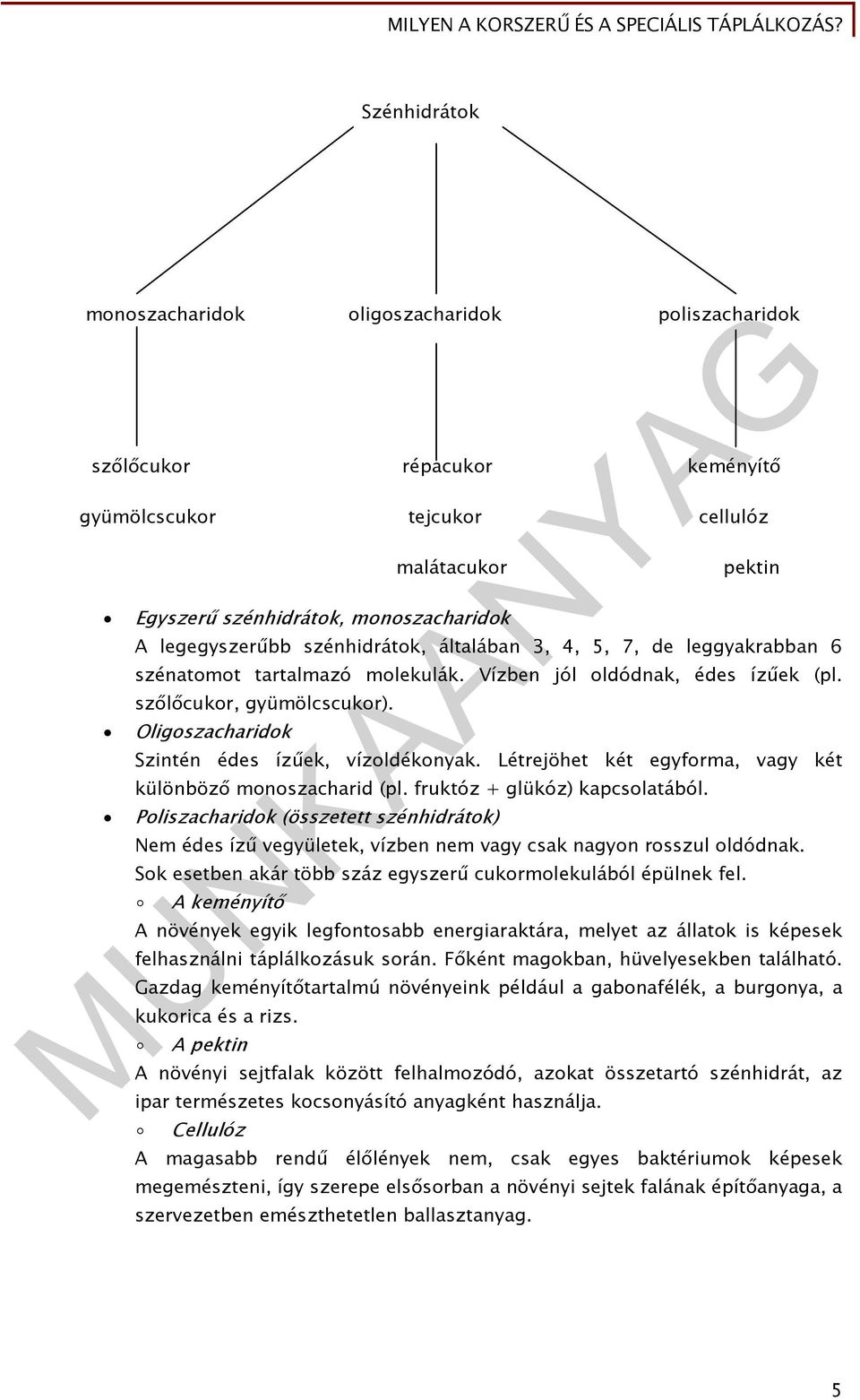 Oligoszacharidok Szintén édes ízűek, vízoldékonyak. Létrejöhet két egyforma, vagy két különböző monoszacharid (pl. fruktóz + glükóz) kapcsolatából.