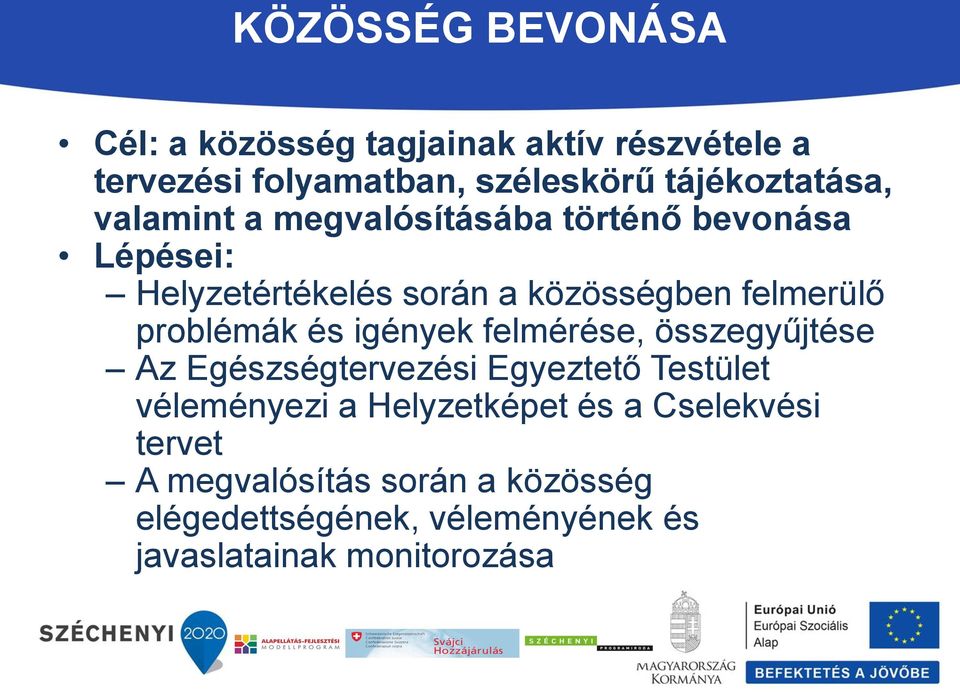 felmerülő problémák és igények felmérése, összegyűjtése Az Egészségtervezési Egyeztető Testület véleményezi a