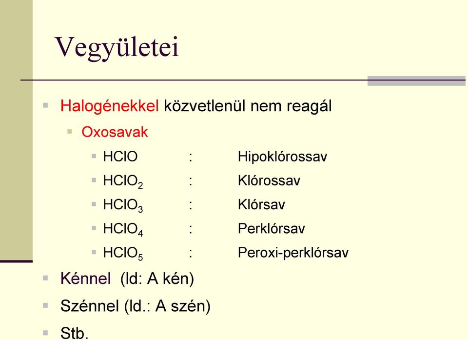 HClO 3 : Klórsav HClO 4 : Perklórsav HClO 5 :