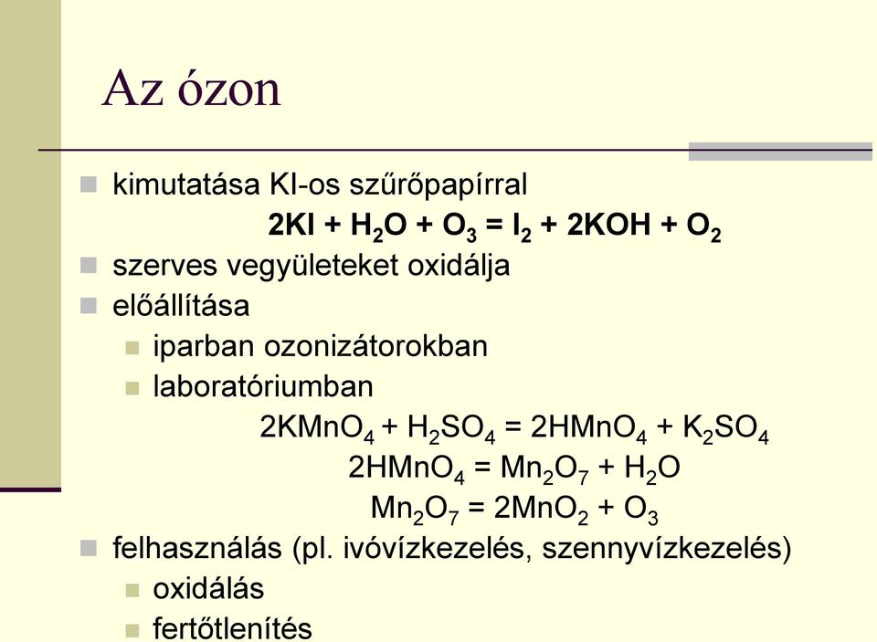 laboratóriumban 2KMnO 4 + H 2 SO 4 = 2HMnO 4 + K 2 SO 4 2HMnO 4 = Mn 2 O 7 + H 2