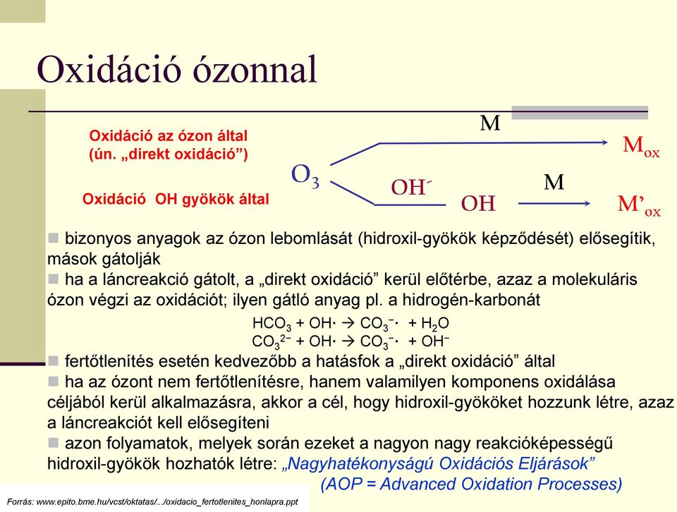 oxidáció kerül előtérbe, azaz a molekuláris ózon végzi az oxidációt; ilyen gátló anyag pl.
