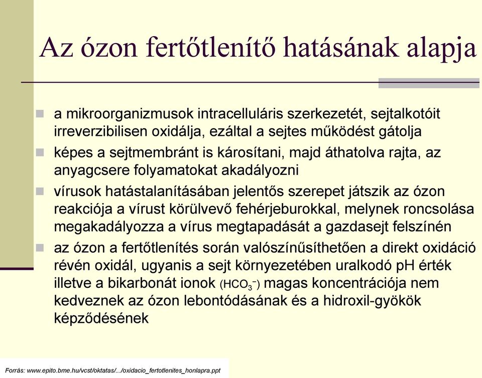 roncsolása megakadályozza a vírus megtapadását a gazdasejt felszínén az ózon a fertőtlenítés során valószínűsíthetően a direkt oxidáció révén oxidál, ugyanis a sejt környezetében uralkodó ph