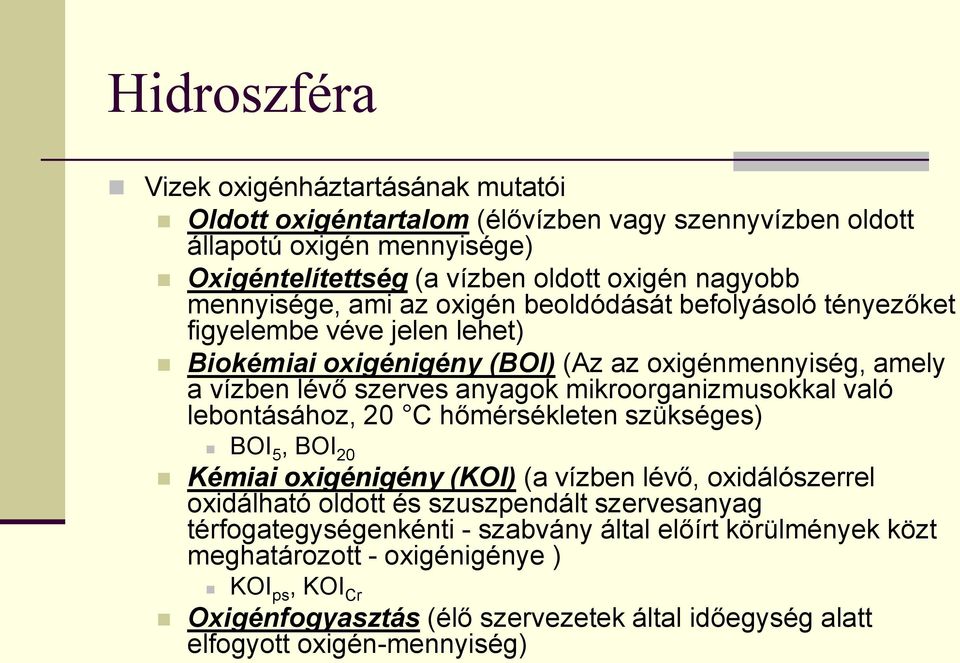 mikroorganizmusokkal való lebontásához, 20 C hőmérsékleten szükséges) BOI 5, BOI 20 Kémiai oxigénigény (KOI) (a vízben lévő, oxidálószerrel oxidálható oldott és szuszpendált