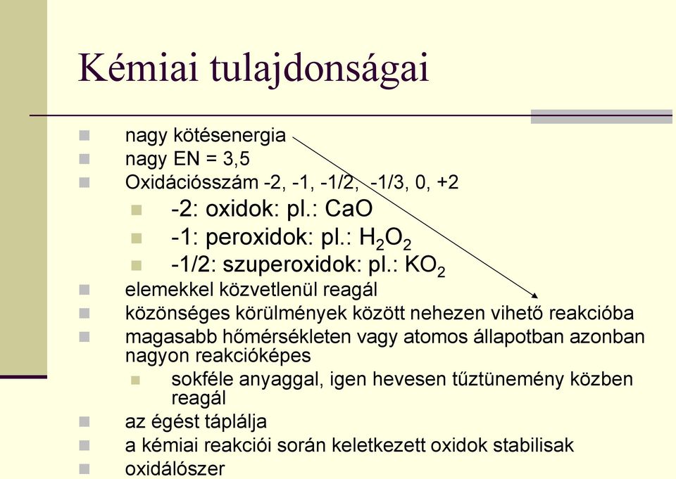 : KO 2 elemekkel közvetlenül reagál közönséges körülmények között nehezen vihető reakcióba magasabb hőmérsékleten