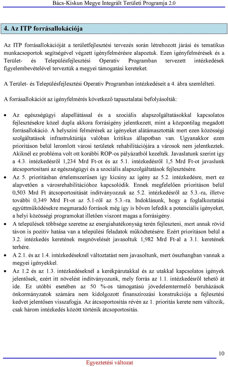 A Terület- és Településfejlesztési Operatív Programban intézkedéseit a 4. ábra szemlélteti.