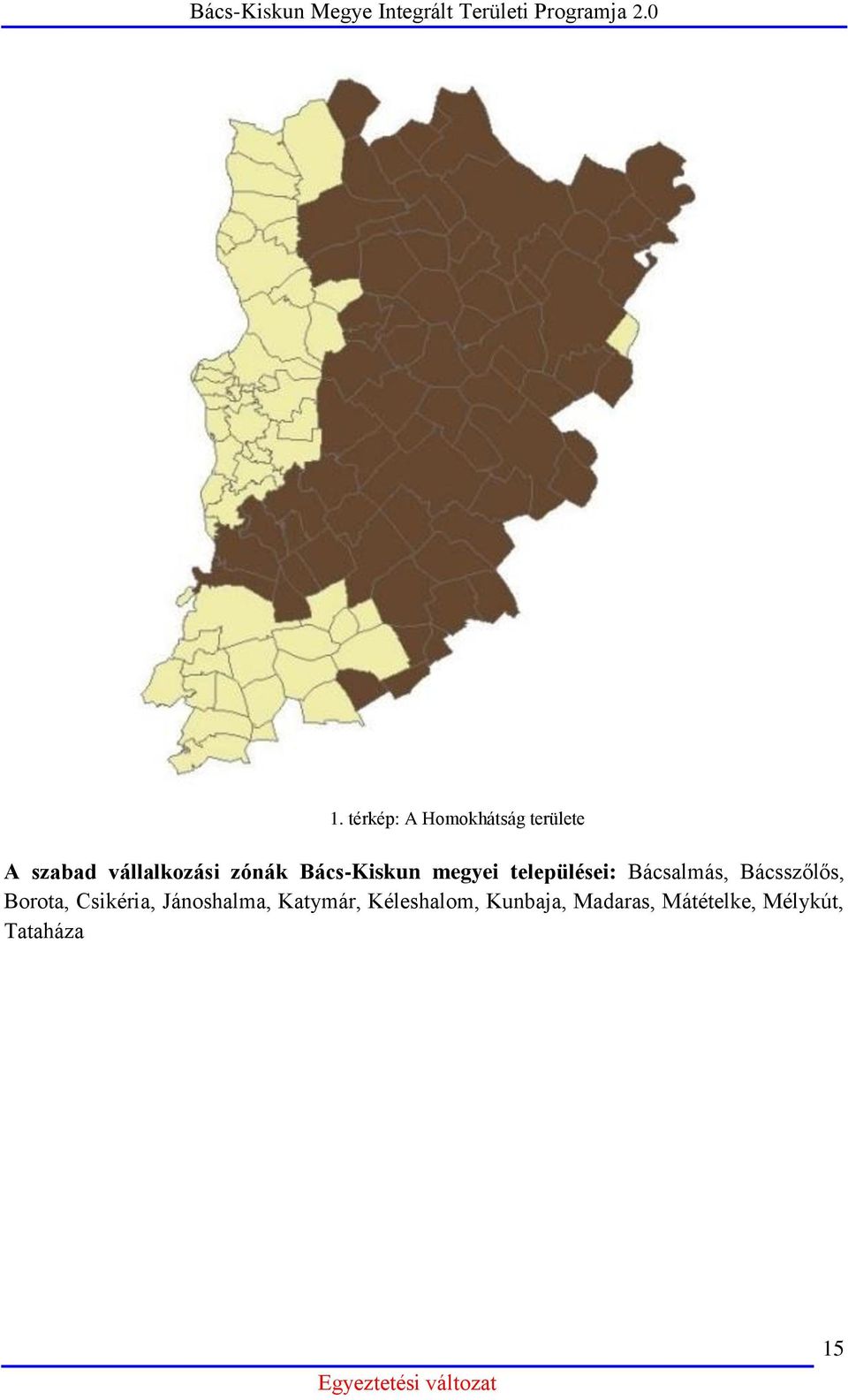 Bácsalmás, Bácsszőlős, Borota, Csikéria, Jánoshalma,