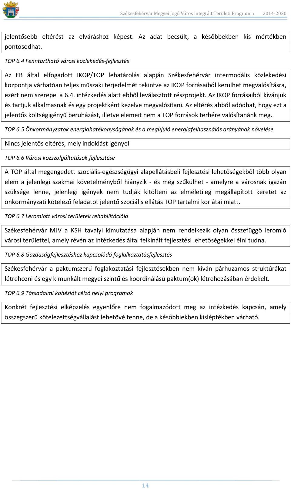 forrásaiból kerülhet megvalósításra, ezért nem szerepel a 6.4. intézkedés alatt ebből leválasztott részprojekt.