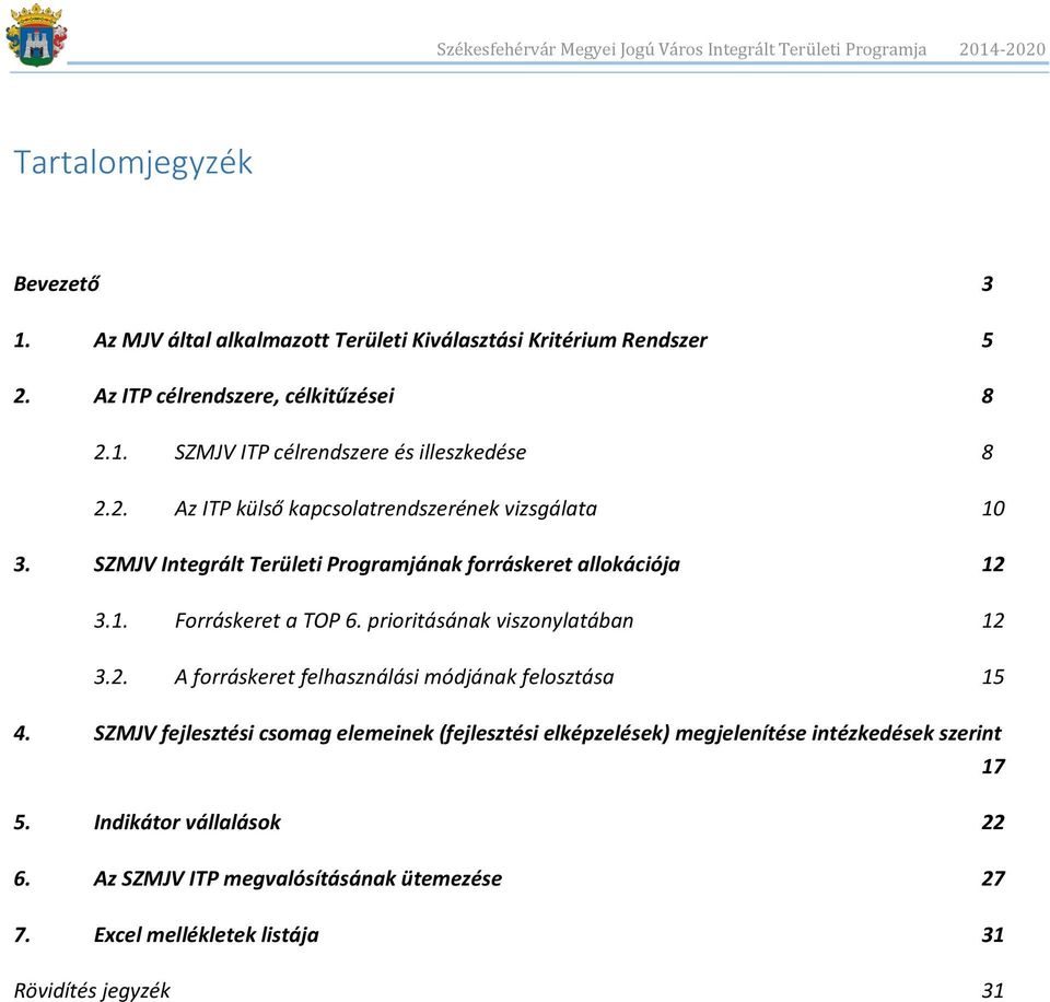 prioritásának viszonylatában 12 3.2. A forráskeret felhasználási módjának felosztása 15 4.