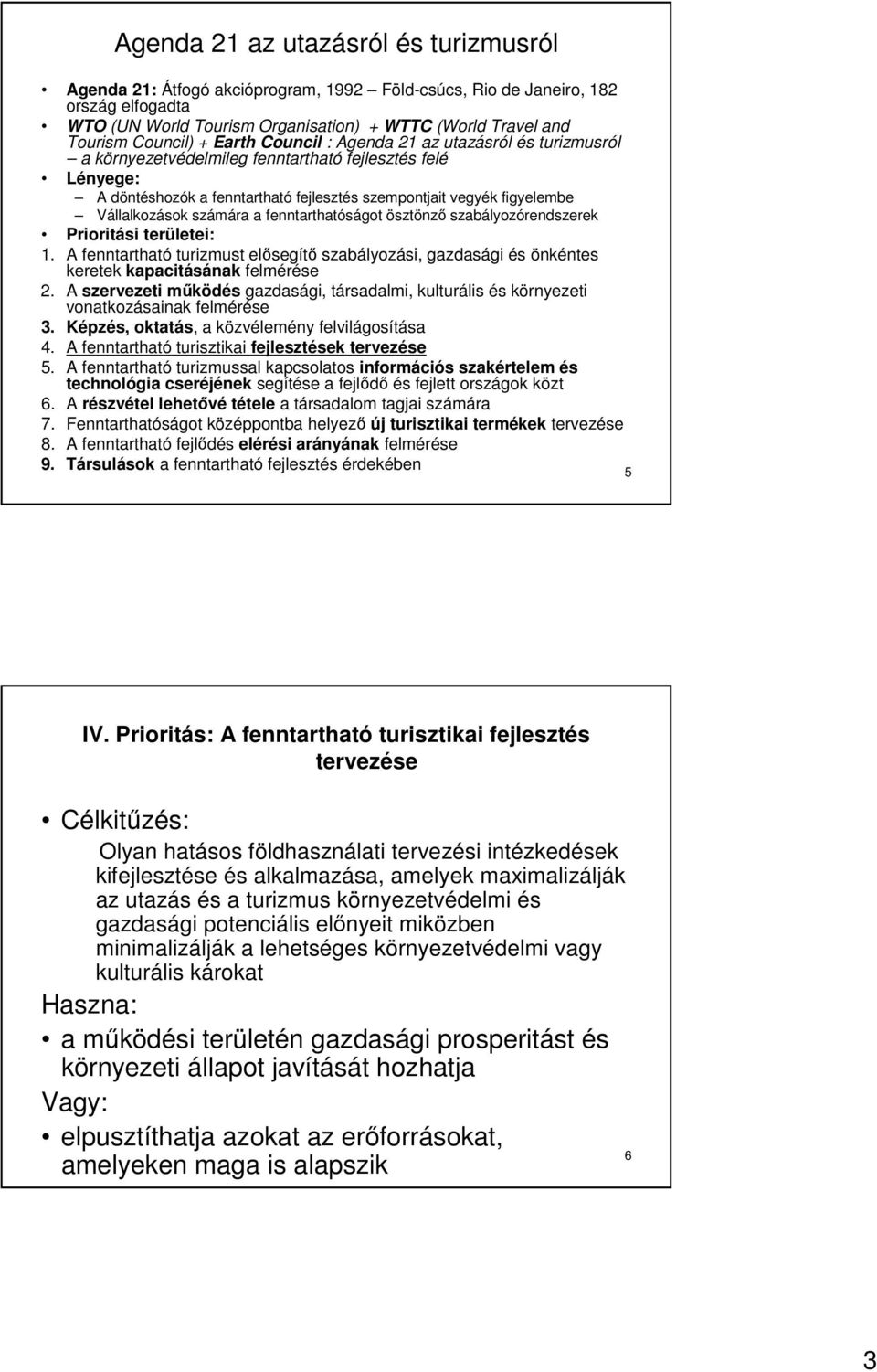 Vállalkozások számára a fenntarthatóságot ösztönzı szabályozórendszerek Prioritási területei: 1.