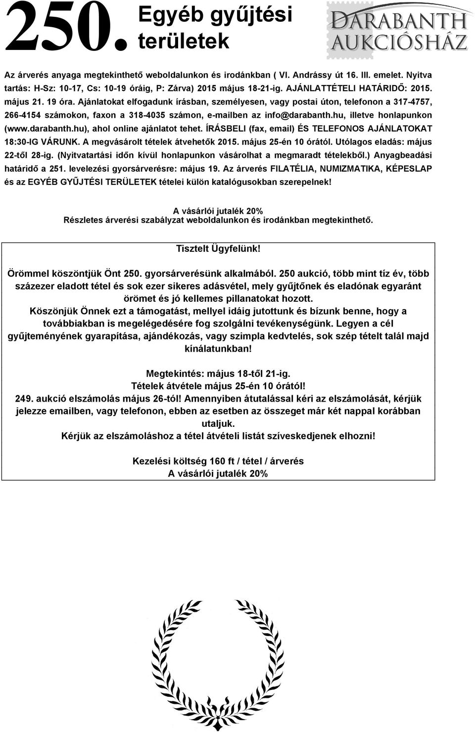 Ajánlatokat elfogadunk írásban, személyesen, vagy postai úton, telefonon a 317-4757, 266-4154 számokon, faxon a 318-4035 számon, e-mailben az info@darabanth.hu, illetve honlapunkon (www.darabanth.hu), ahol online ajánlatot tehet.