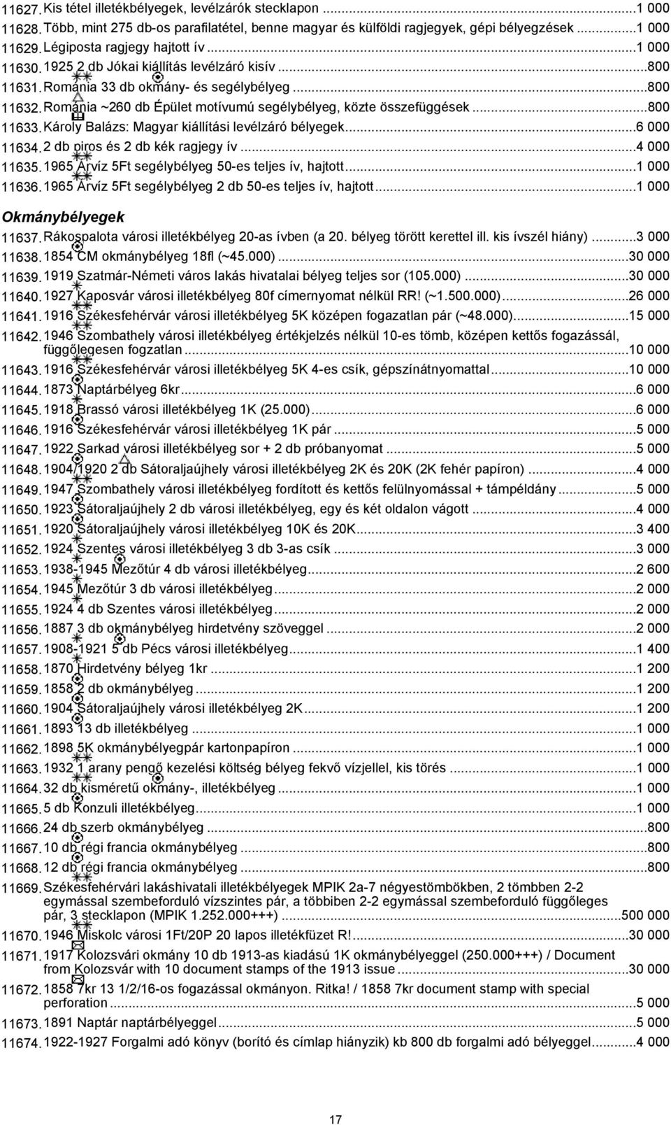 Románia ~260 db Épület motívumú segélybélyeg, közte összefüggések...800 11633.Károly Balázs: Magyar kiállítási levélzáró bélyegek...6 000 11634.2 db piros és 2 db kék ragjegy ív...4 000 11635.