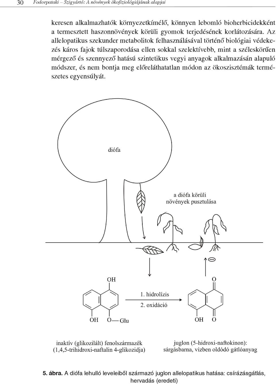 Az allelopatikus szekunder metabolitok felhasználásával történő biológiai védekezés káros fajok túlszaporodása ellen sokkal szelektívebb, mint a széleskörűen