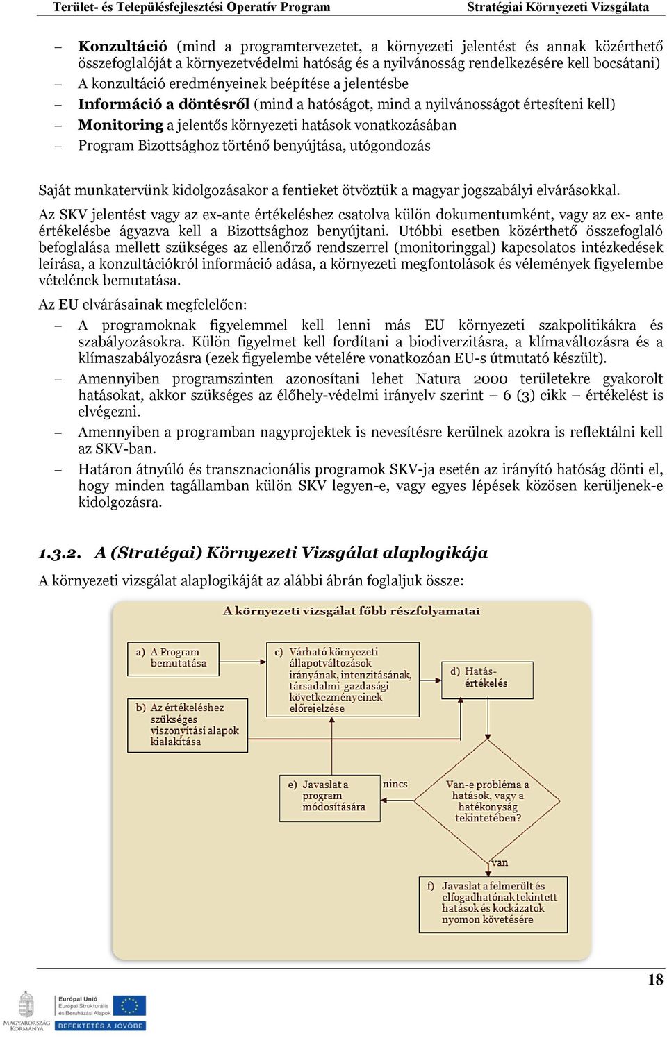 történő benyújtása, utógondozás Saját munkatervünk kidolgozásakor a fentieket ötvöztük a magyar jogszabályi elvárásokkal.