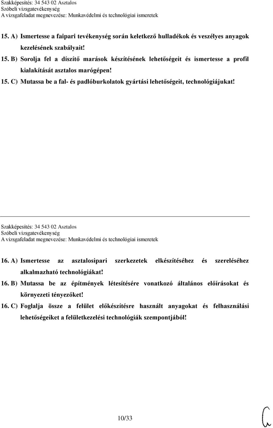 C) Mutassa be a fal- és padlóburkolatok gyártási lehetőségeit, technológiájukat! Szakképesítés: 34 543 02 Asztalos 16.