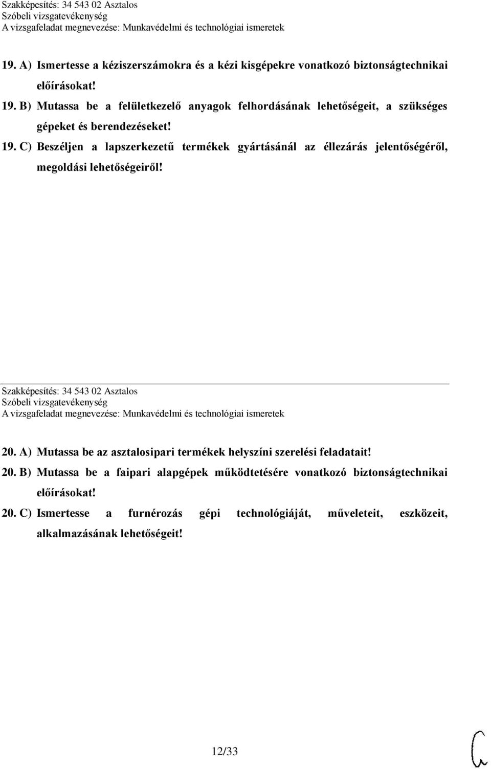 C) Beszéljen a lapszerkezetű termékek gyártásánál az éllezárás jelentőségéről, megoldási lehetőségeiről! Szakképesítés: 34 543 02 Asztalos 20.