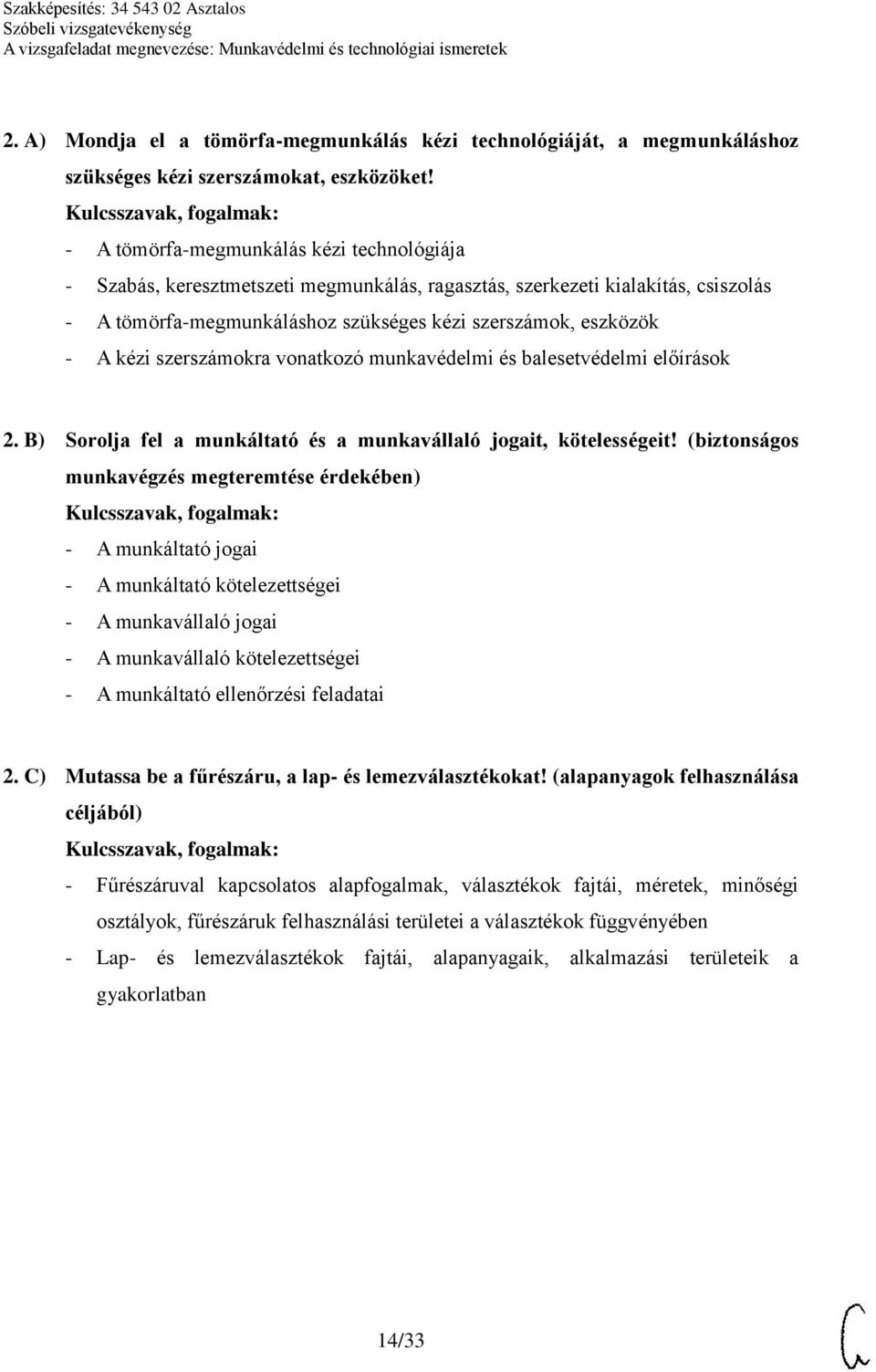 szerszámokra vonatkozó munkavédelmi és balesetvédelmi előírások 2. B) Sorolja fel a munkáltató és a munkavállaló jogait, kötelességeit!