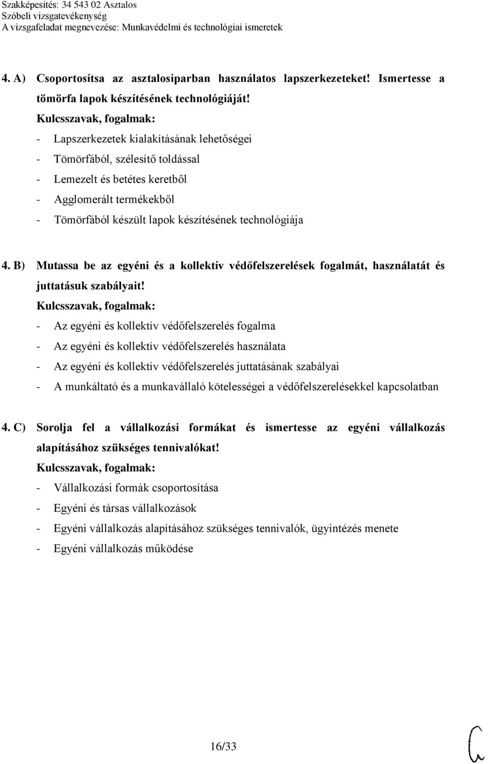 B) Mutassa be az egyéni és a kollektív védőfelszerelések fogalmát, használatát és juttatásuk szabályait!