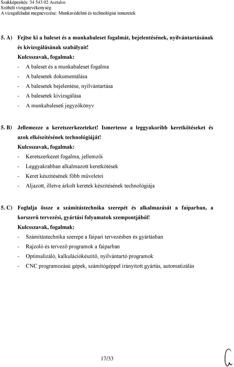 B) Jellemezze a keretszerkezeteket! Ismertesse a leggyakoribb keretkötéseket és azok elkészítésének technológiáját!