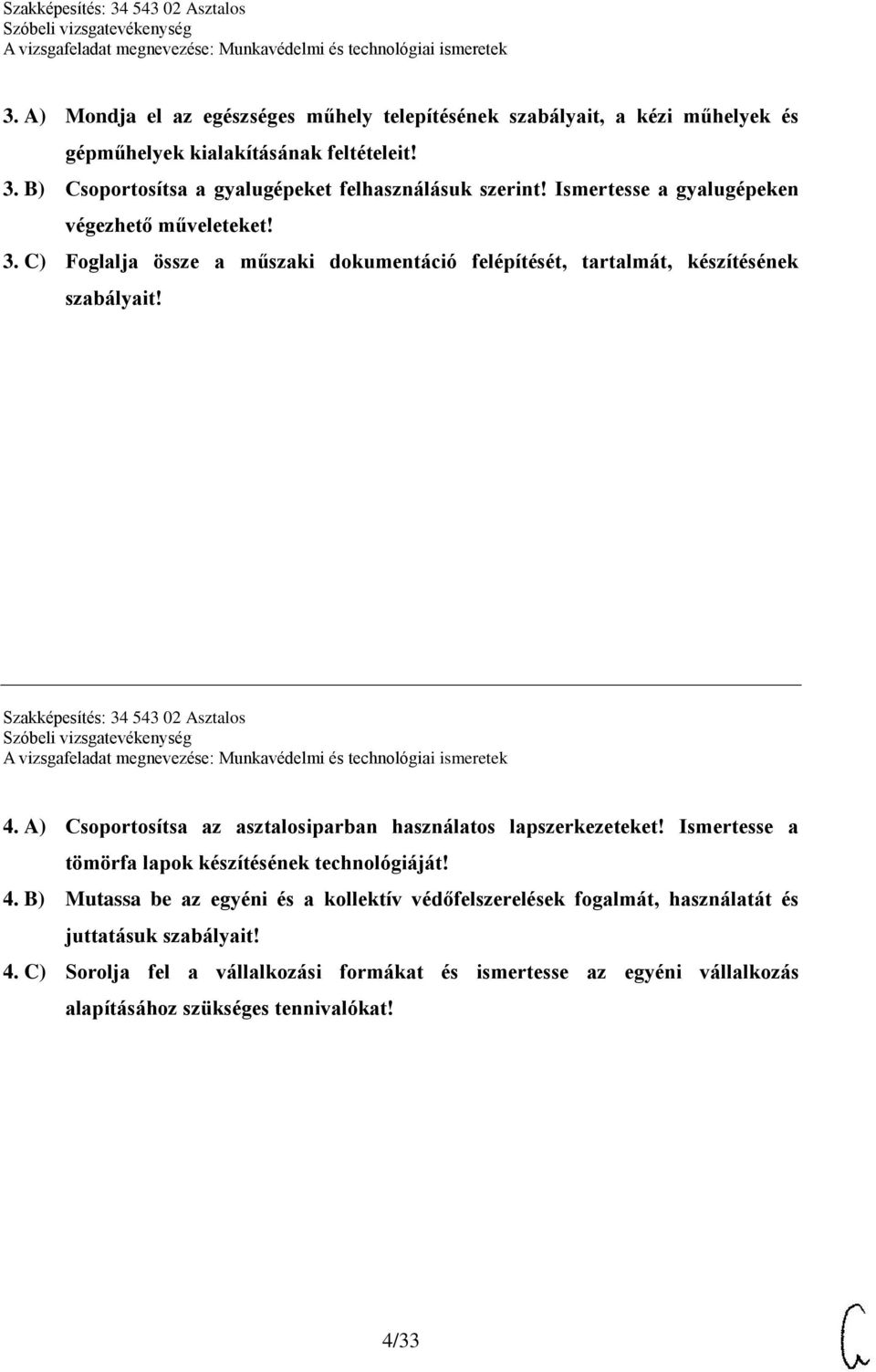 C) Foglalja össze a műszaki dokumentáció felépítését, tartalmát, készítésének szabályait! Szakképesítés: 34 543 02 Asztalos 4.