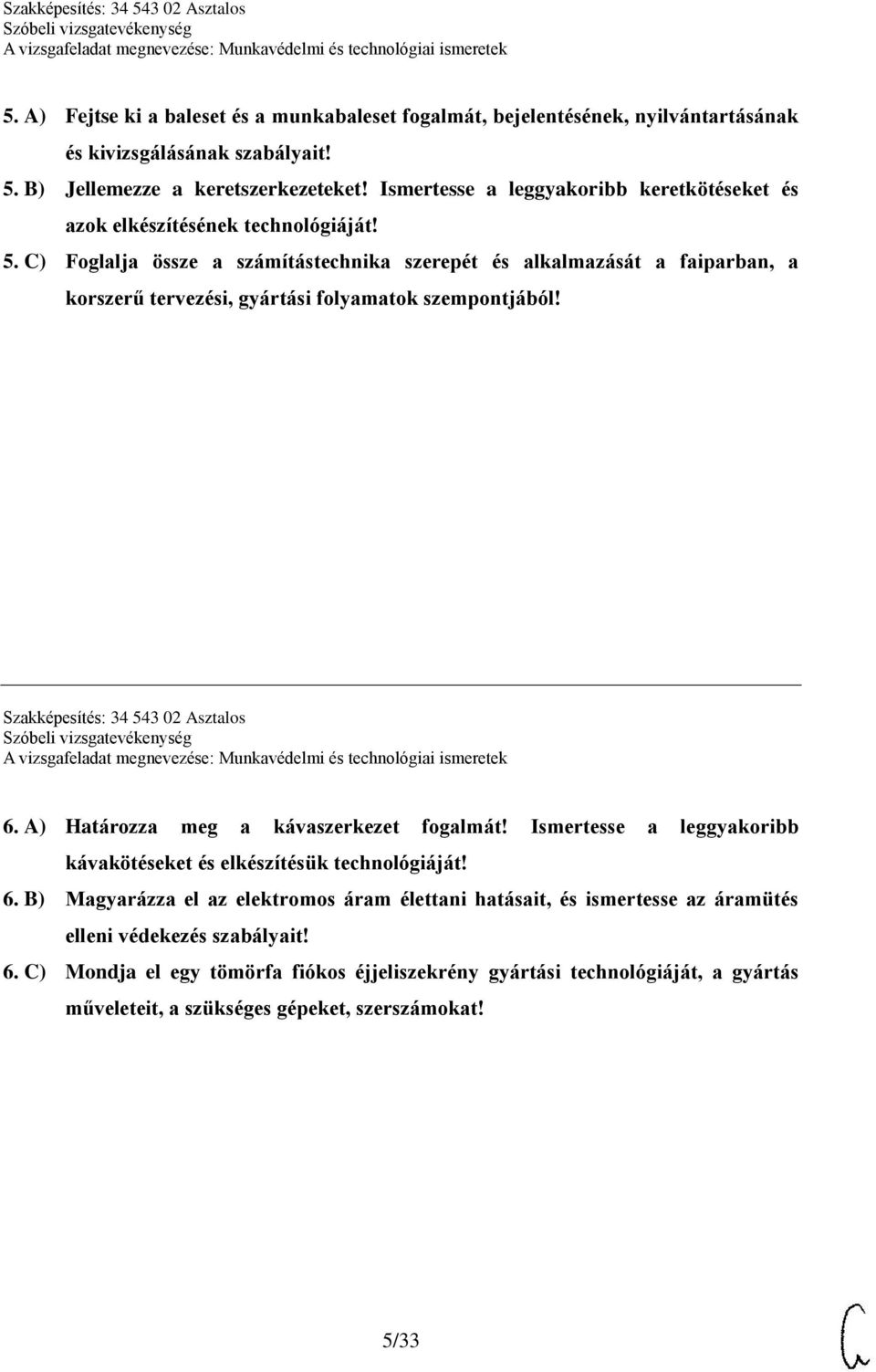 C) Foglalja össze a számítástechnika szerepét és alkalmazását a faiparban, a korszerű tervezési, gyártási folyamatok szempontjából! Szakképesítés: 34 543 02 Asztalos 6.