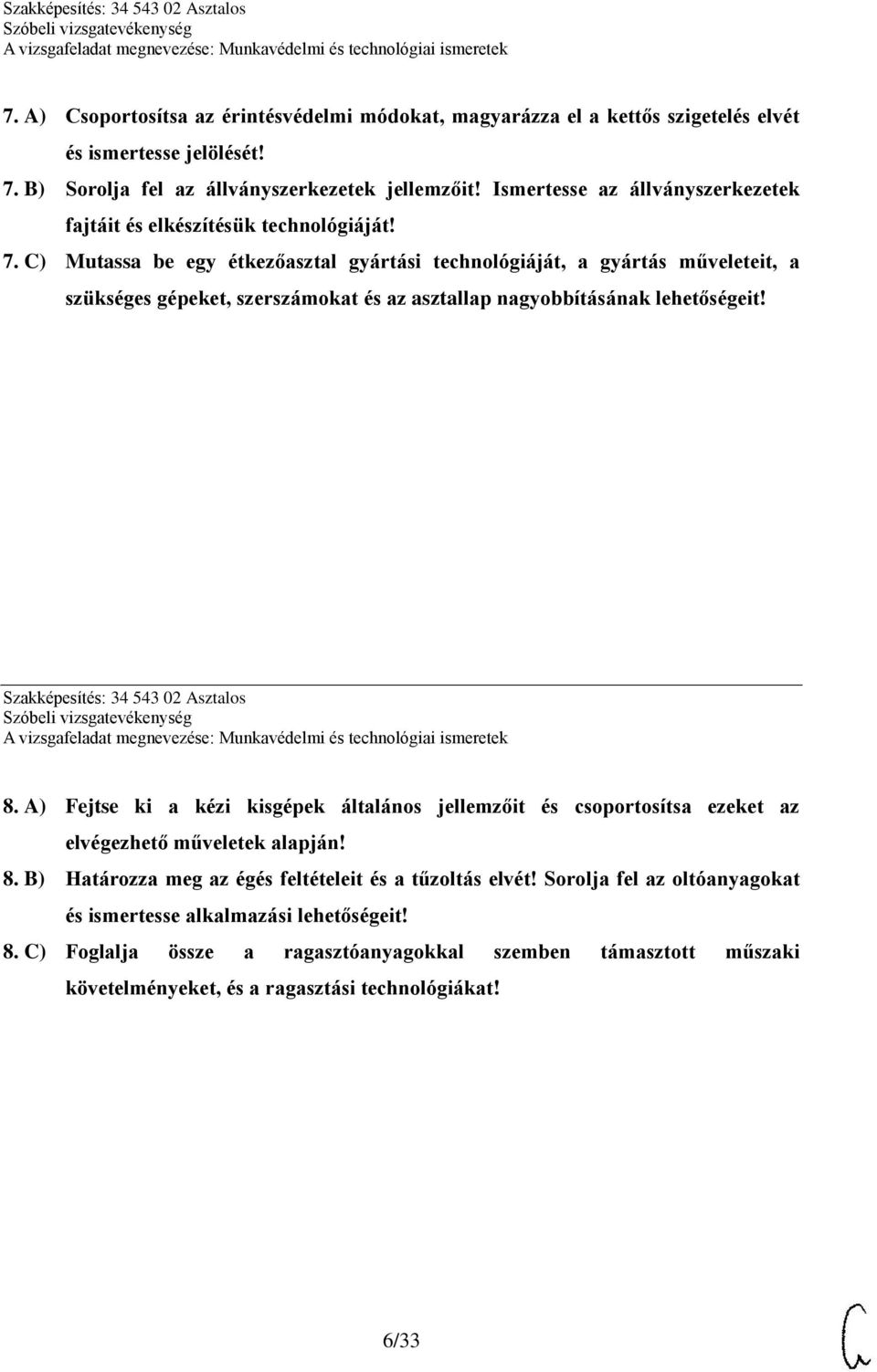 C) Mutassa be egy étkezőasztal gyártási technológiáját, a gyártás műveleteit, a szükséges gépeket, szerszámokat és az asztallap nagyobbításának lehetőségeit! Szakképesítés: 34 543 02 Asztalos 8.