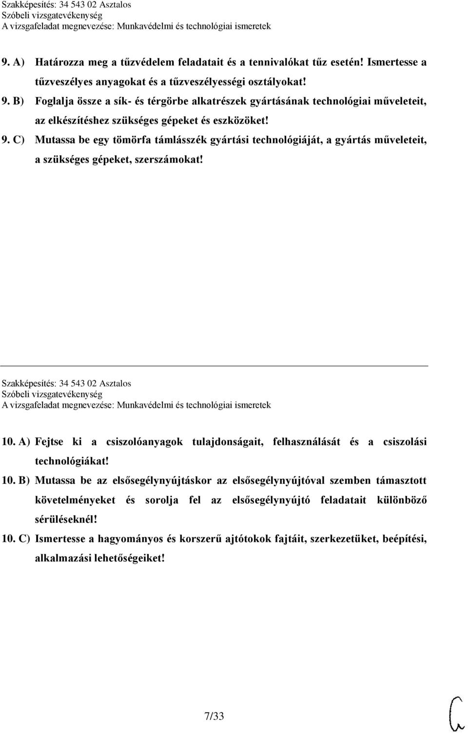 C) Mutassa be egy tömörfa támlásszék gyártási technológiáját, a gyártás műveleteit, a szükséges gépeket, szerszámokat! Szakképesítés: 34 543 02 Asztalos 10.
