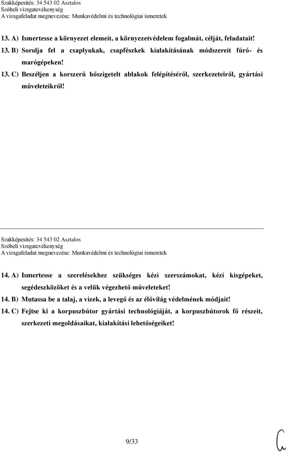 C) Beszéljen a korszerű hőszigetelt ablakok felépítéséről, szerkezeteiről, gyártási műveleteikről! Szakképesítés: 34 543 02 Asztalos 14.