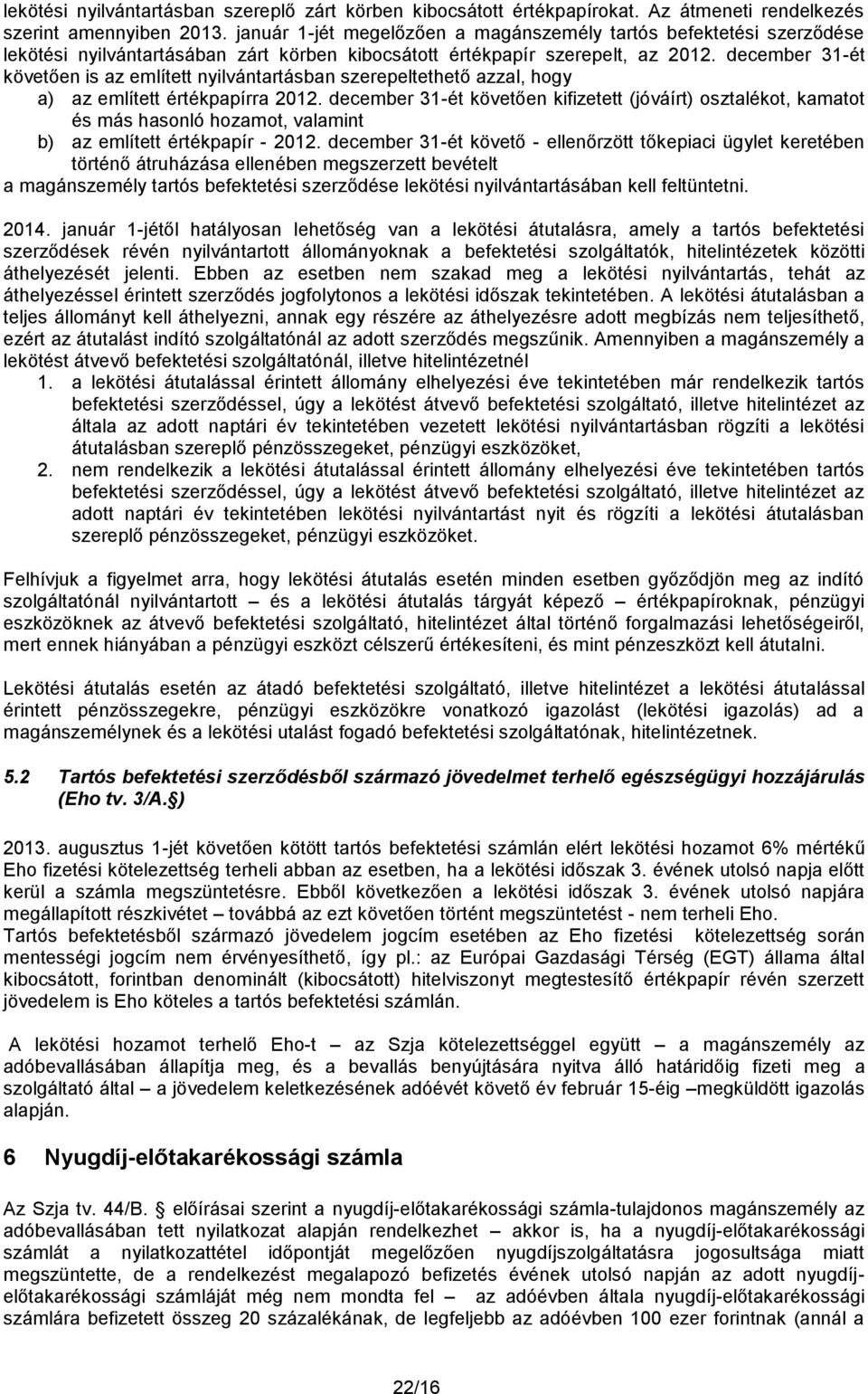 december 31-ét követően is az említett nyilvántartásban szerepeltethető azzal, hogy a) az említett értékpapírra 2012.