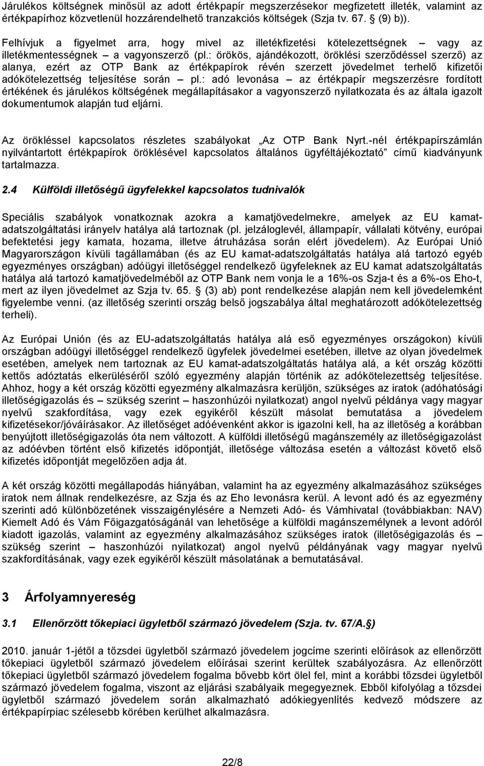 : örökös, ajándékozott, öröklési szerződéssel szerző) az alanya, ezért az OTP Bank az értékpapírok révén szerzett jövedelmet terhelő kifizetői adókötelezettség teljesítése során pl.