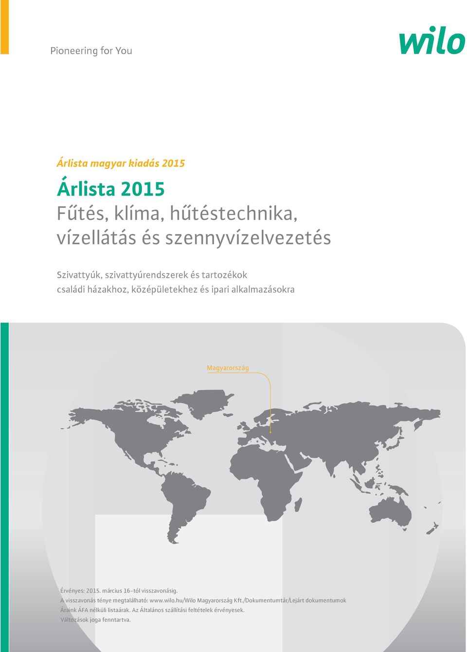 Érvényes: 2015. március 16-tól visszavonásig. A visszavonás ténye megtalálható: www.wilo.hu/wilo Magyarország Kft.