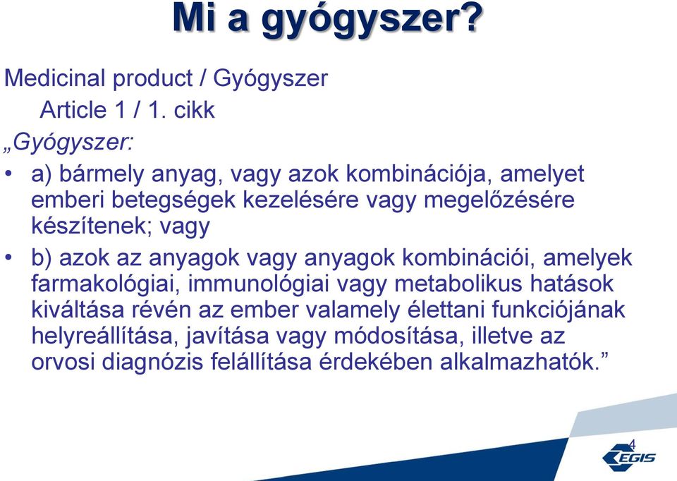 készítenek; vagy b) azok az anyagok vagy anyagok kombinációi, amelyek farmakológiai, immunológiai vagy metabolikus
