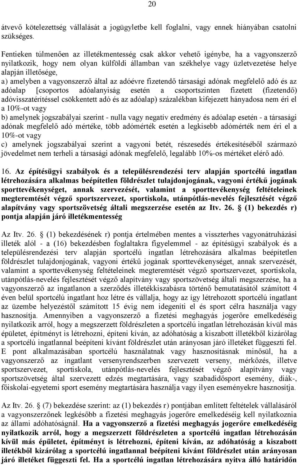 amelyben a vagyonszerző által az adóévre fizetendő társasági adónak megfelelő adó és az adóalap [csoportos adóalanyiság esetén a csoportszinten fizetett (fizetendő) adóvisszatérítéssel csökkentett