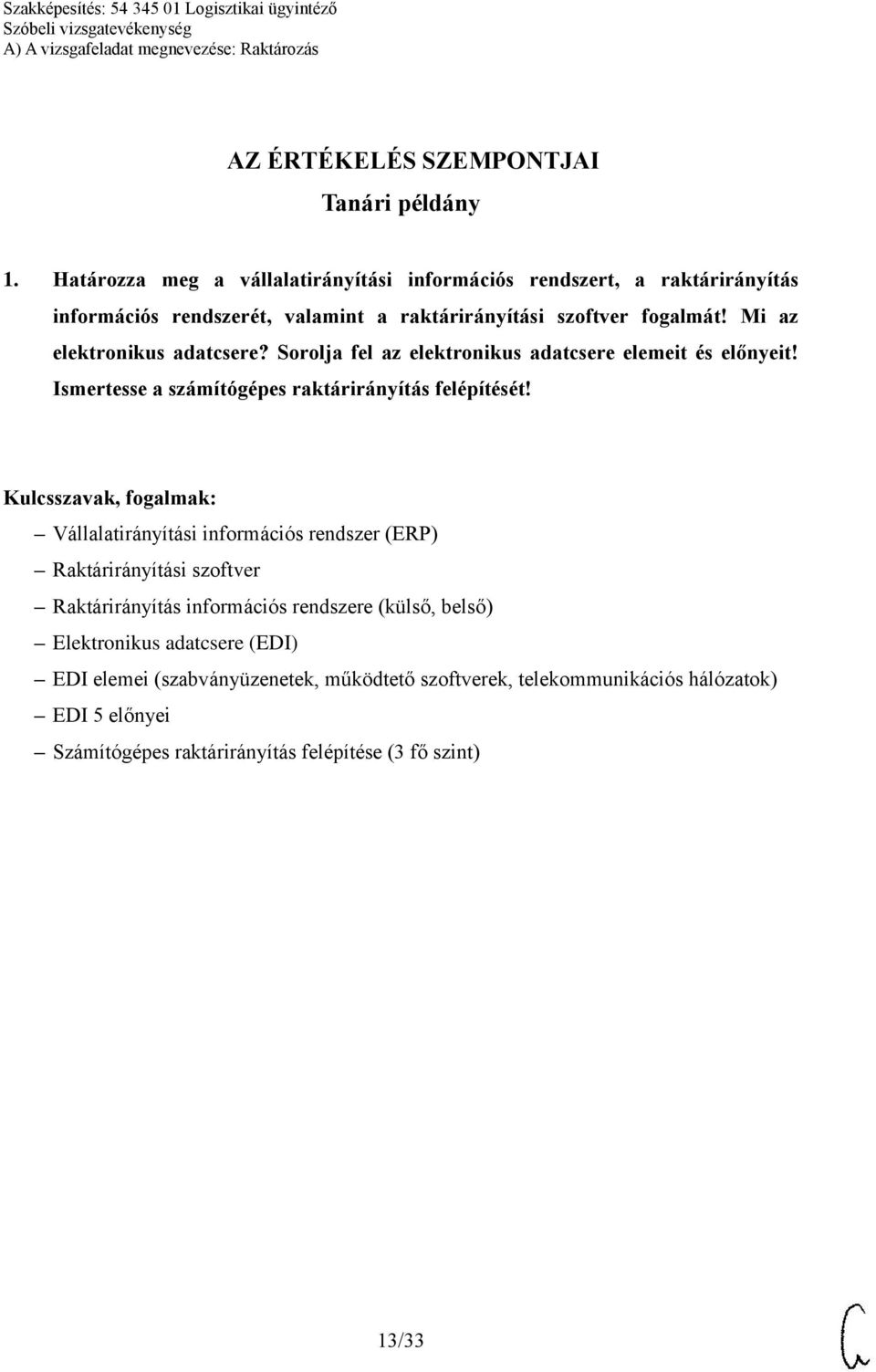 Mi az elektronikus adatcsere? Sorolja fel az elektronikus adatcsere elemeit és előnyeit! Ismertesse a számítógépes raktárirányítás felépítését!