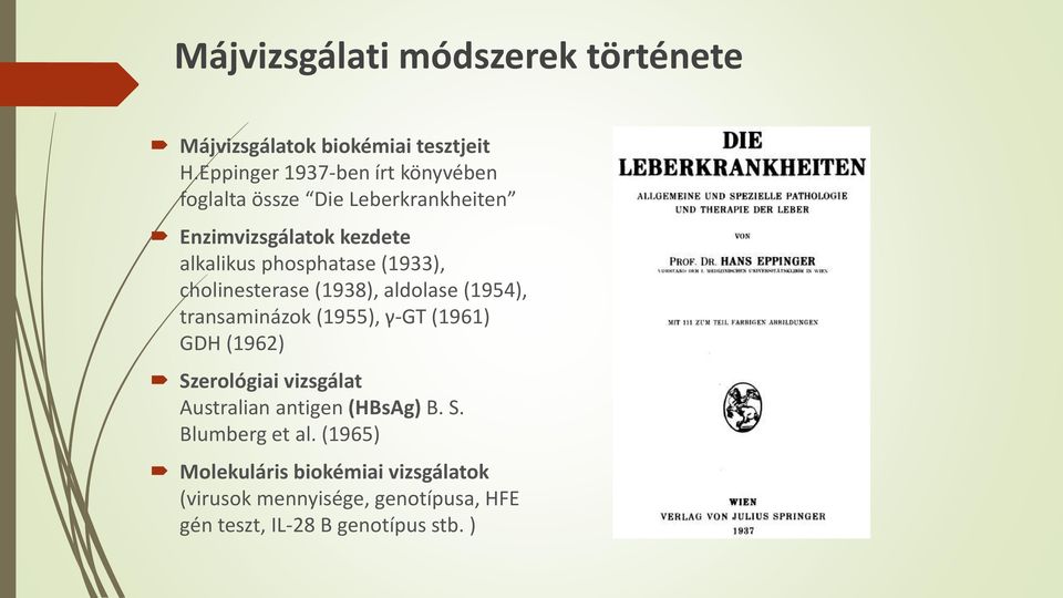 (1933), cholinesterase (1938), aldolase (1954), transaminázok (1955), γ-gt (1961) GDH (1962) Szerológiai vizsgálat