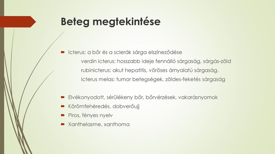 sárgaság, icterus melas: tumor betegségek, zöldes-feketés sárgaság Elvékonyodott, sérülékeny