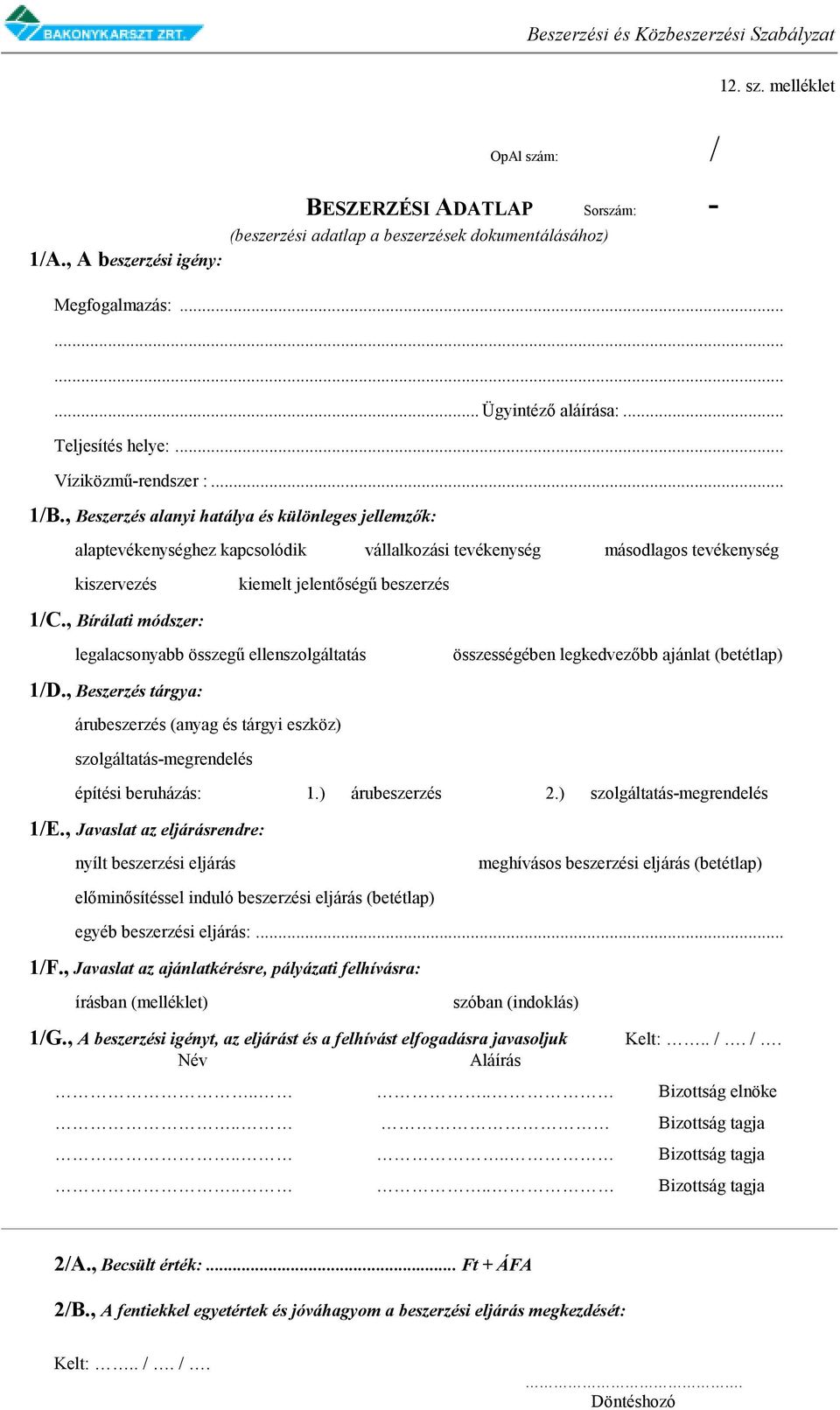, Beszerzés alanyi hatálya és különleges jellemzők: alaptevékenységhez kapcsolódik vállalkozási tevékenység másodlagos tevékenység kiszervezés kiemelt jelentőségű beszerzés 1/C.