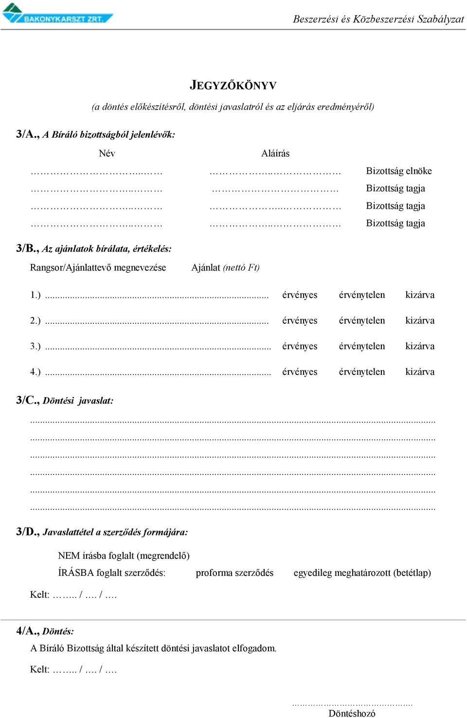 )... érvényes érvénytelen kizárva 4.)... érvényes érvénytelen kizárva 3/C., Döntési javaslat:.................. 3/D.