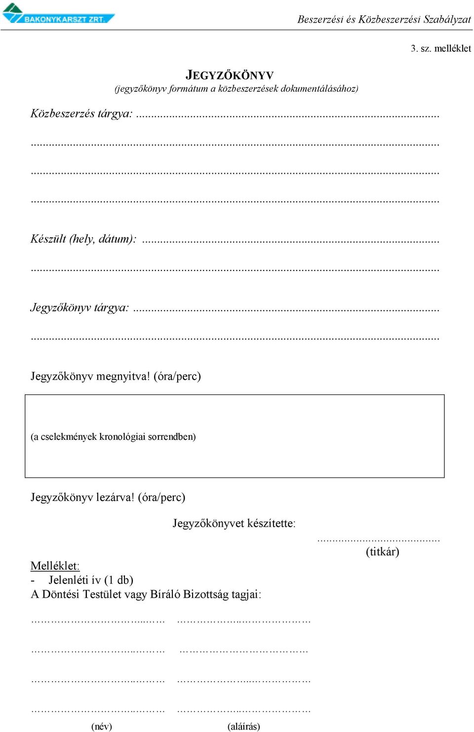 (óra/perc) (a cselekmények kronológiai sorrendben) Jegyzőkönyv lezárva!
