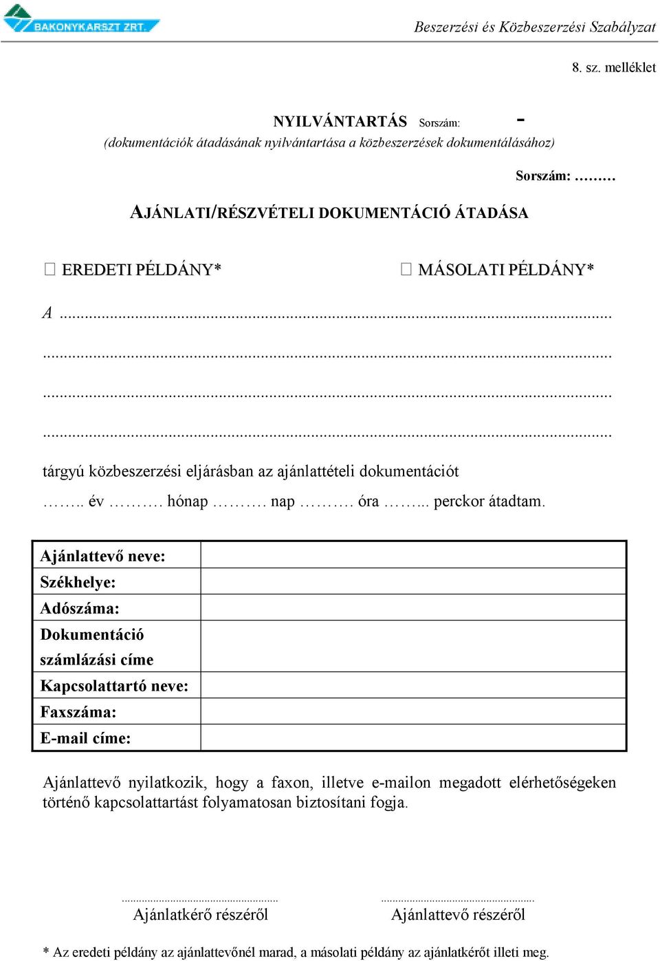PÉLDÁNY* MÁSOLATI PÉLDÁNY* A... tárgyú közbeszerzési eljárásban az ajánlattételi dokumentációt.. év. hónap. nap. óra... perckor átadtam.