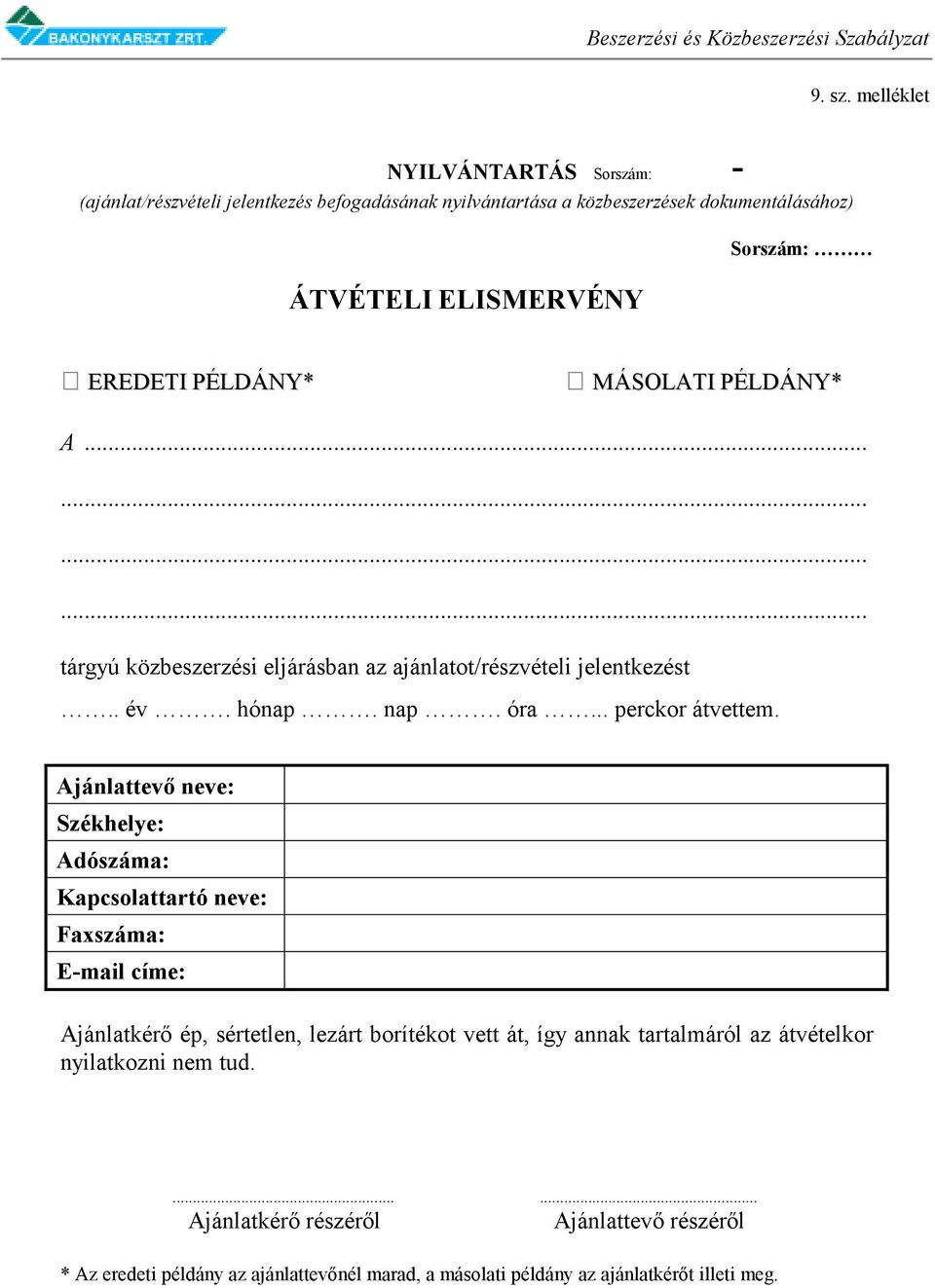 EREDETI PÉLDÁNY* MÁSOLATI PÉLDÁNY* A... tárgyú közbeszerzési eljárásban az ajánlatot/részvételi jelentkezést.. év. hónap. nap. óra... perckor átvettem.