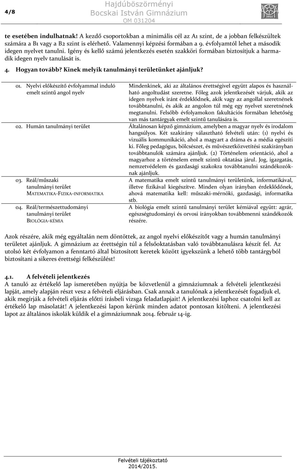 Kinek melyik tanulmányi területünket ajánljuk? 01.