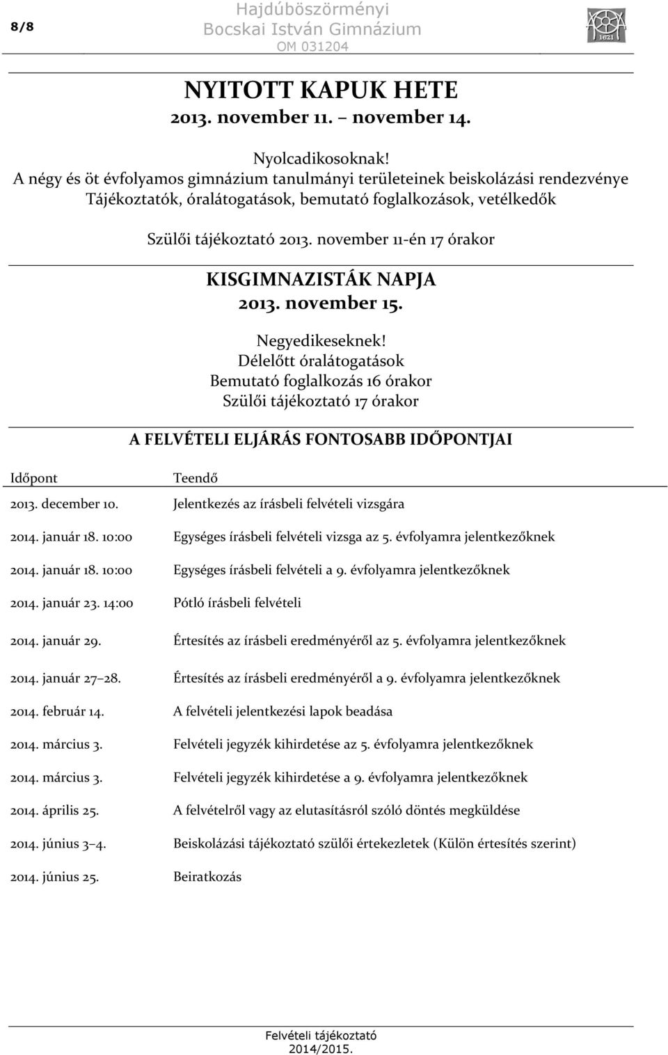 november 11-én 17 órakor KISGIMNAZISTÁK NAPJA 2013. november 15. Negyedikeseknek!