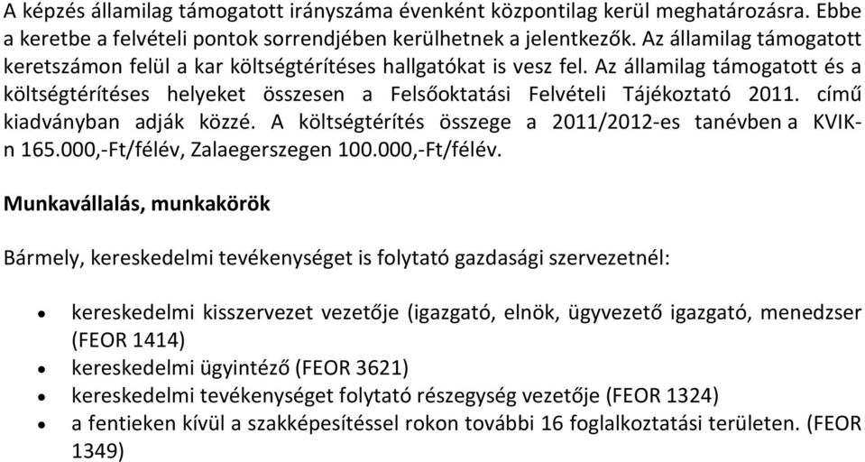 című kiadványban adják közzé. A költségtérítés összege a 2011/2012-es tanévben a KVIKn 165.000,-Ft/félév,