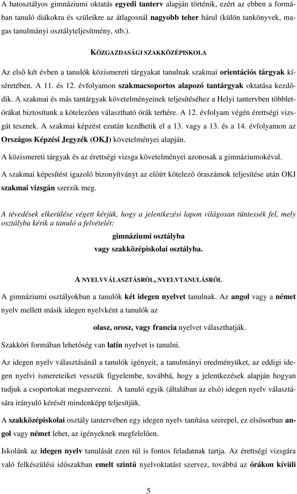 évfolyamon szakmacsoportos alapozó tantárgyak oktatása kezdődik.